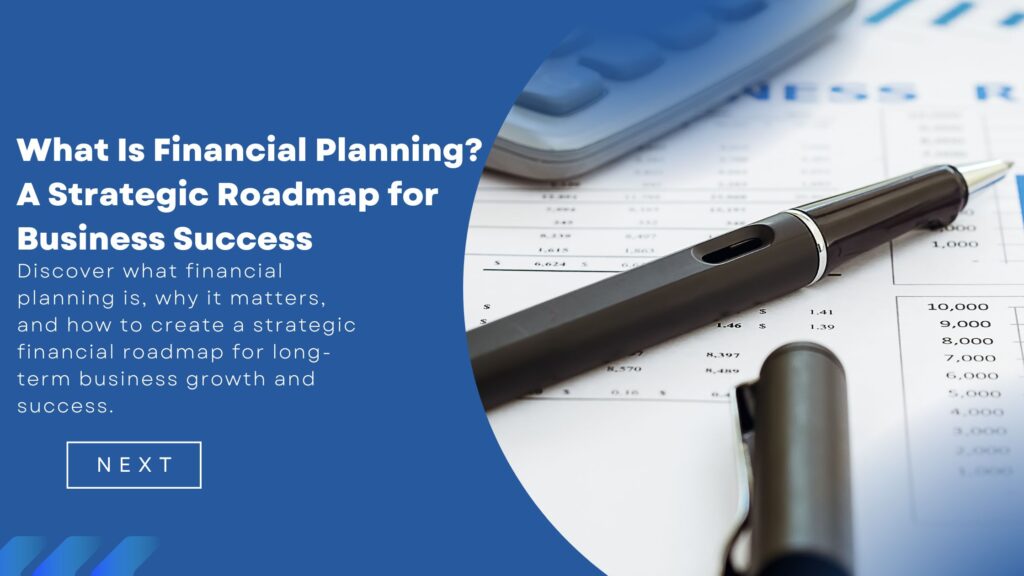 What Is Financial Planning? A Strategic Roadmap for Business Success