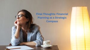 Final Thoughts: Financial Planning as a Strategic Compass